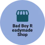 Business logo of bad Boy readymade shop