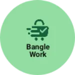 Business logo of Bangle work