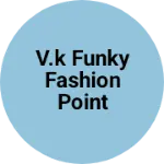Business logo of V.k funky fashion point