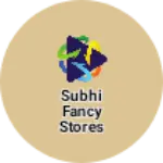 Business logo of Subhi fancy stores