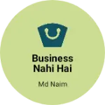 Business logo of Business nahi hai