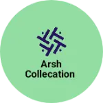 Business logo of Arsh collecation