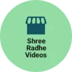 Business logo of Shree Radhe Videos