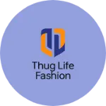 Business logo of Thug Life Fashion