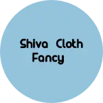 Business logo of Shiva cloth fancy