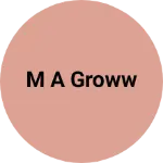 Business logo of M A Groww