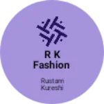 Business logo of R K Fashion