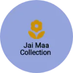 Business logo of Jai maa collection