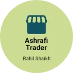 Business logo of Ashrafi trader