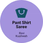 Business logo of Pant shirt saree wholesale