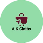 Business logo of A K Cloths