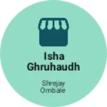 Business logo of Isha Ghruhaudhok
