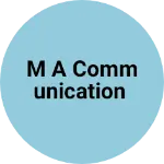 Business logo of M A COMMUNICATION