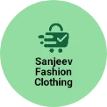 Business logo of Sanjeev fashion clothing compeny