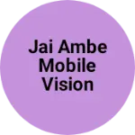 Business logo of Jai Ambe Mobile Vision