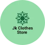 Business logo of Jk clothes store