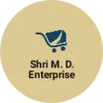 Business logo of Shri M. D. Enterprise