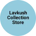 Business logo of Lavkush collection store