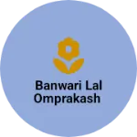Business logo of BANWARI LAL OMPRAKASH