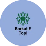 Business logo of Barkat e topi