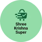 Business logo of Shree Krishna Super Bazaar