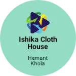 Business logo of Ishika Cloth House