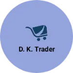 Business logo of D. K. Trader