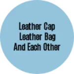 Business logo of Leather cap leather bag and each other making