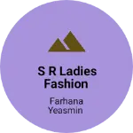 Business logo of S R Ladies Fashion