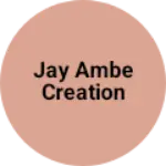 Business logo of Jay ambe creation