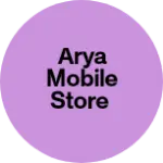 Business logo of Arya Mobile Store