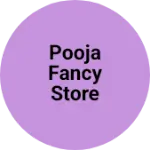 Business logo of Pooja fancy store