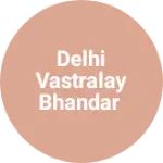 Business logo of Delhi Vastralay Bhandar