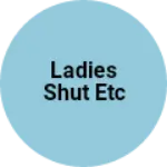 Business logo of Ladies shut etc