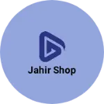Business logo of Jahir shop