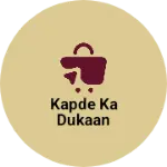Business logo of Kapde ka dukaan