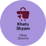 Business logo of Khatu shyam traders
