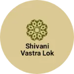 Business logo of Shivani vastra lok