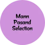 Business logo of Mann pasand selection