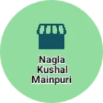 Business logo of Nagla Kushal Mainpuri