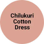 Business logo of CHilukuri cotton dress meterials