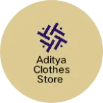 Business logo of Aditya clothes store