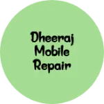 Business logo of Dheeraj mobile repair