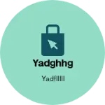 Business logo of Yadghhg