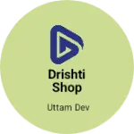 Business logo of Drishti shop