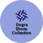 Business logo of Dogra shoes Collection