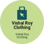 Business logo of Vishal Roy clothing garments