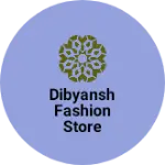 Business logo of Dibyansh Fashion Store
