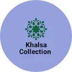 Business logo of KHALSA COLLECTION based out of Hisar