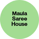 Business logo of Maula saree house